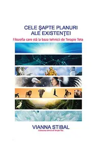 Cele şapte planuri ale existenţei - filozofia care stă la baza tehnicii de Terapie Teta - Paperback brosat - Vianna Stibal