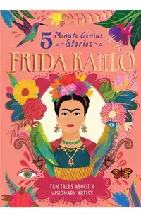 Frida Kahlo: 5-Minute Genius Stories