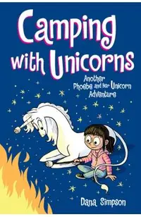 Camping with Unicorns (Phoebe and Her Unicorn Series Book 11), Volume 11: Another Phoebe and Her Unicorn Adventure