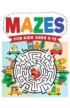 Mazes For Kids Ages 8-12: Maze Activity Book - 8-10, 9-12, 10-12 year olds - Workbook for Children with Games, Puzzles, and Problem-Solving (Maz