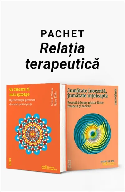 Pachet Relația terapeutică. Cu fiecare zi mai aproape/Jumătate inocentă, jumătate înțeleaptă