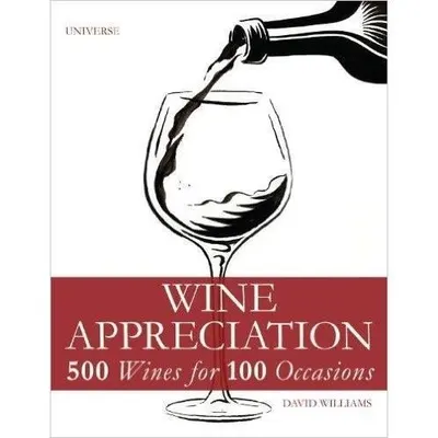Wine Appreciation: 500 Wines for 100 Occasions