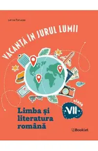 Vacanta in jurul lumii. Limba si literatura romana - Clasa 7