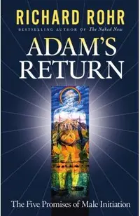 Adam's Return: The Five Promises of Male Initiation