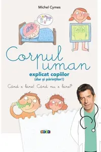 Corpul uman explicat copiilor (dar și părinților) - Hardcover - Michel Cymes