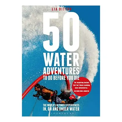 50 Water Adventures to Do Before You Die, Lia Ditton