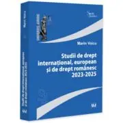 Studii de drept international, european si de drept romanesc 2023-2025