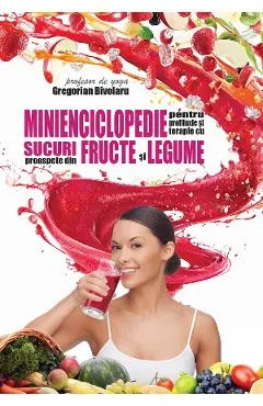 Minienciclopedie pentru profilaxie si terapie cu sucuri proaspete