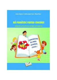 Mă pregătesc pentru concurs. Exerciții aplicative și modele de subiecte. Comuncare în Limba Romana clasa I - Paperback brosat - Adina Grigore, Otilia Tiroiu