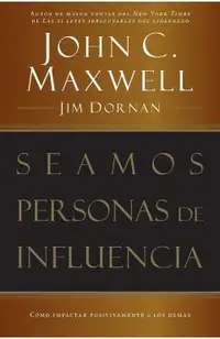 Seamos Personas de Influencia: Como Impactar Positivamente a Los Demas = Becoming a Person of Influence