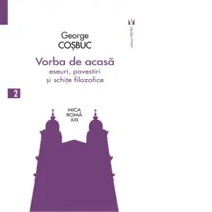 Vorba de acasă. Eseuri, povestiri și schite filozofice