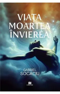 Viata. Moartea. Invierea