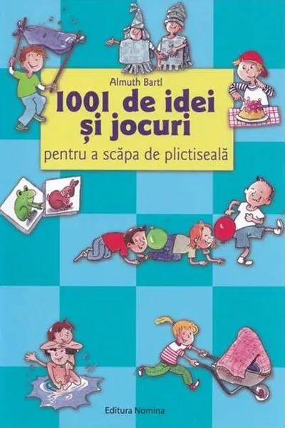 1001 de idei și jocuri pentru a scăpa de plictiseală. Ediția a IV-a - Paperback brosat - Almuth Bartl