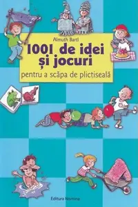 1001 de idei și jocuri pentru a scăpa de plictiseală. Ediția a IV-a - Paperback brosat - Almuth Bartl