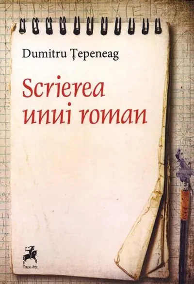 Scrierea unui roman - Paperback brosat - Dumitru Țepeneag