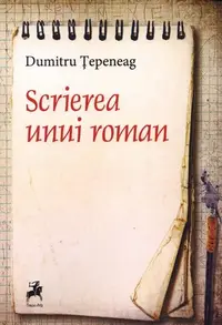 Scrierea unui roman - Paperback brosat - Dumitru Țepeneag