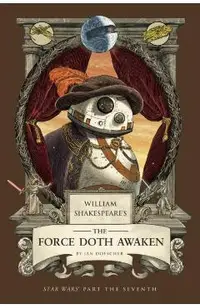 William Shakespeare's the Force Doth Awaken: Star Wars Part the Seventh