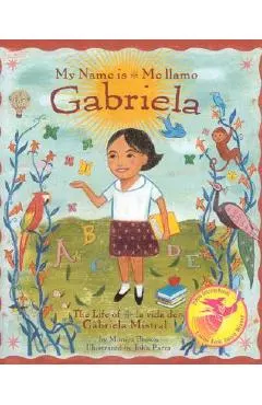 My Name Is Gabriela/Me Llamo Gabriela (Bilingual): The Life of Gabriela Mistral/La Vida de Gabriela Mistral