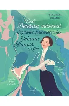 Cand Dunarea valseaza. Copilaria si tineretea lui Johann Strauss fiul