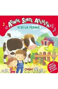 O zi la ferma. Atinge, simte, asculta
