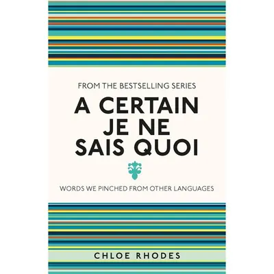 A Certain Je Ne Sais Quoi Words We Pinched from Other Languages