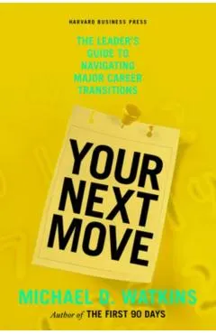 Your Next Move: The Leader's Guide to Navigating Major Career Transitions