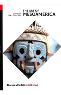 The Art of Mesoamerica: From Olmec to Aztec