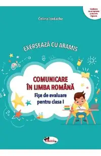 Comunicare in limba romana. Exerseaza cu Aramis - Clasa 1 - Fise de evaluare