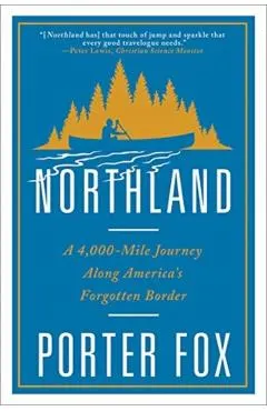 Northland: A 4,000-Mile Journey Along America's Forgotten Border