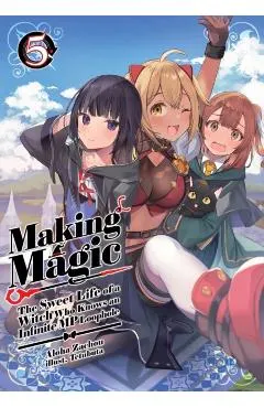 Making Magic: The Sweet Life of a Witch Who Knows an Infinite MP Loophole: Volume 5 (Light Novel)