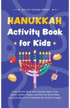 Hanukkah Activity Book for Kids: A Fun, Festive Book with Coloring Pages, Trivia, Mazes, Games, Puzzles, and More for Jewish Boys and Girls Aged 4-8 t