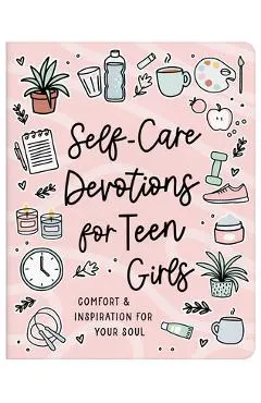 Self-Care Devotions for Teen Girls: Comfort and Inspiration for Your Soul