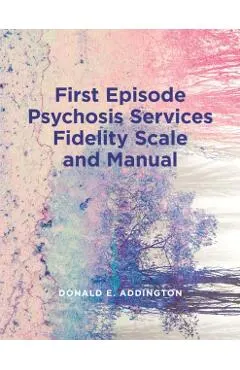 First Episode Psychosis Services Fidelity Scale (Feps-Fs 1.0) and Manual