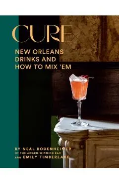 Cure: New Orleans Drinks and How to Mix 'em from the Award-Winning Bar