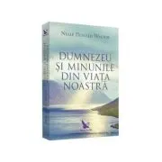 Dumnezeu si minunile din viata noastra
