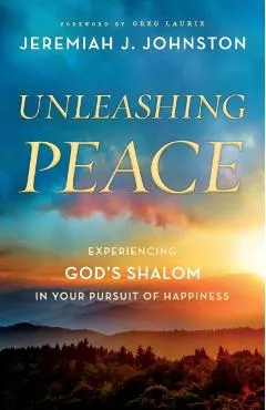 Unleashing Peace: Experiencing God's Shalom in Your Pursuit of Happiness