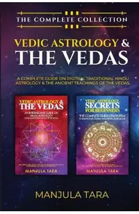 Vedic Astrology & The Vedas: The Complete Collection. A Complete Guide on Jyotish, Traditional Hindu Astrology & The Ancient Teachings of The Vedas