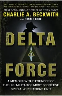 Delta Force: A Memoir by the Founder of the U.S. Military's Most Secretive Special-Operations Unit