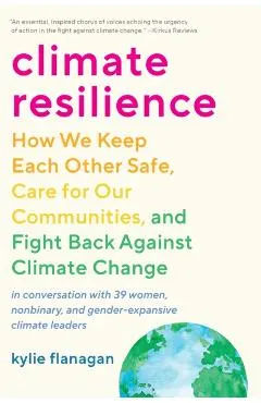 Climate Resilience: How We Keep Each Other Safe, Care for Our Communities, and Fight Back Against Climate Change