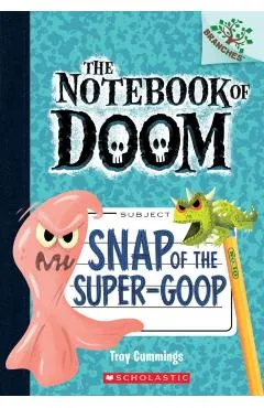 Snap of the Super-Goop: A Branches Book (the Notebook of Doom #10), Volume 1