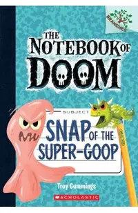 Snap of the Super-Goop: A Branches Book (the Notebook of Doom #10), Volume 1