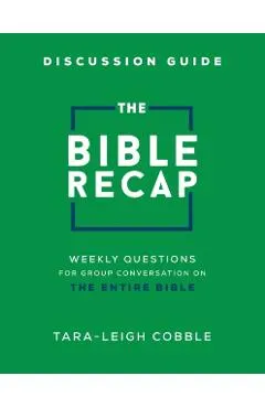 The Bible Recap Discussion Guide: Weekly Questions for Group Conversation on the Entire Bible