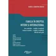 Familia in dreptul intern si international. Acte notariale. Modele si explicatii Actiuni in justitie. Modele si explicatii 500 de teste grila