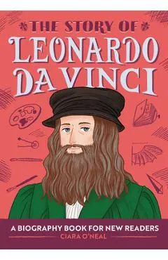 The Story of Leonardo Da Vinci: A Biography Book for New Readers