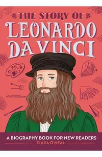 The Story of Leonardo Da Vinci: A Biography Book for New Readers