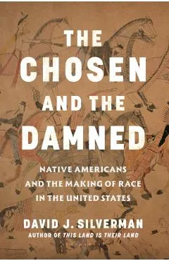 The Chosen and the Damned: Native Americans and the Making of Race in the United States