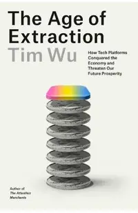 The Age of Extraction: How Tech Platforms Conquered the Economy and Threaten Our Future Prosperity