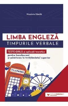 Limba engleza. Timpurile verbale. Teste-grila si aplicatii teoretice