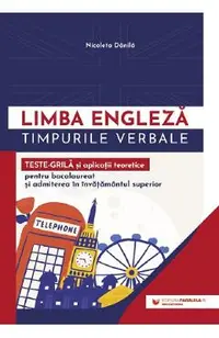 Limba engleza. Timpurile verbale. Teste-grila si aplicatii teoretice