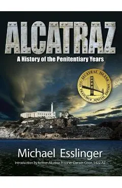 Alcatraz: A History of the Penitentiary Years